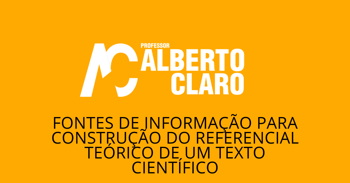 FONTES DE INFORMAÇÃO PARA CONSTRUÇÃO DO REFERENCIAL TEÓRICO DE UM TEXTO CIENTÍFICO