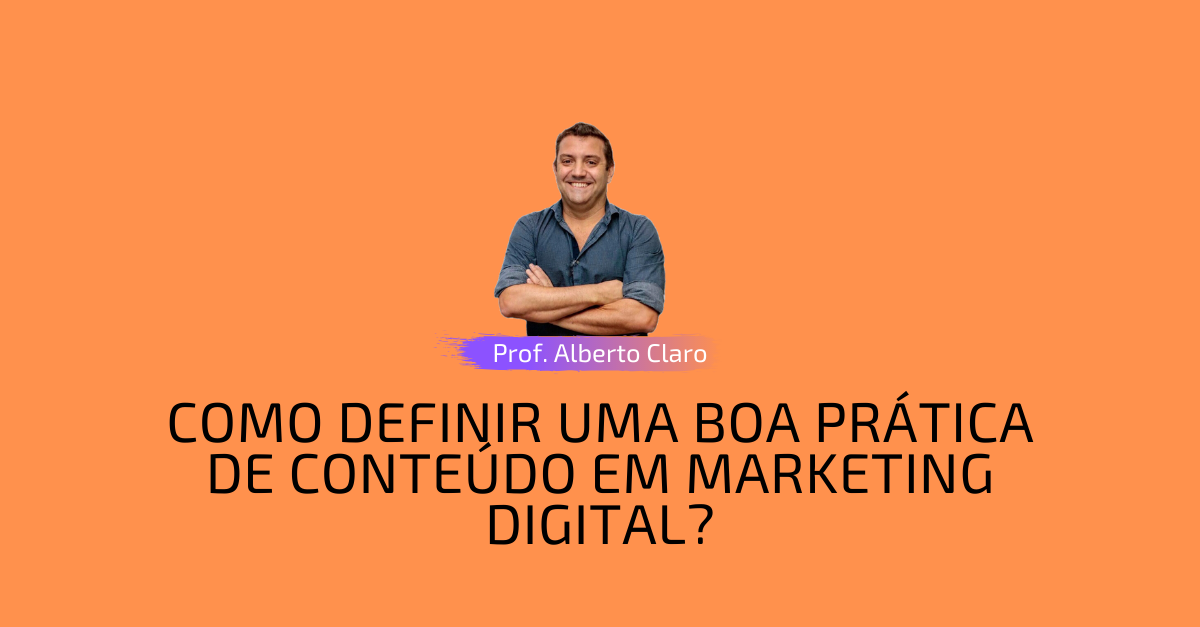 COMO DEFINIR UMA BOA PRÁTICA DE CONTEÚDO EM MARKETING DIGITAL?