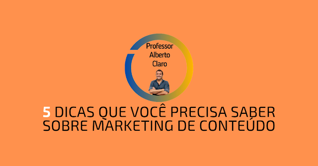 5 DICAS QUE VOCÊ PRECISA SABER SOBRE MARKETING DE CONTEÚDO