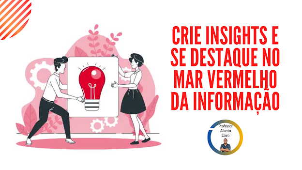 CRIE INSIGHTS E SE DESTAQUE NO MAR VERMELHO DA INFORMAÇÃO