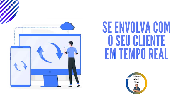SE ENVOLVA COM O SEU CLIENTE EM TEMPO REAL