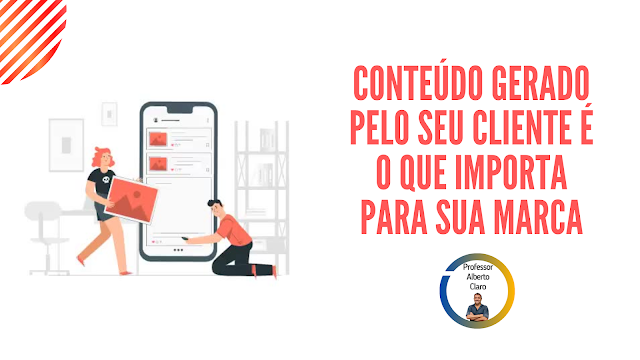 CONTEÚDO GERADO PELO SEU CLIENTE É O QUE IMPORTA PARA SUA MARCA