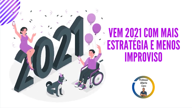 VEM 2021 COM MAIS ESTRATÉGIA E MENOS IMPROVISO