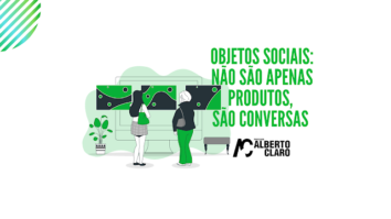 Objetos sociais: não são apenas produtos, são conversas