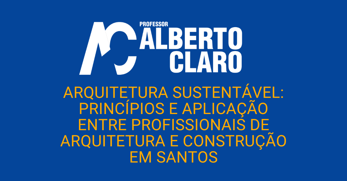 Arquitetura Sustentável: princípios e aplicação entre profissionais de arquitetura e construção em Santos