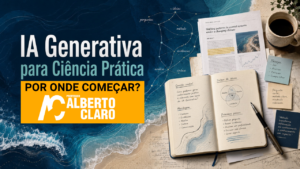 #209 | IA Generativa para Ciência Prática: por onde começar?
